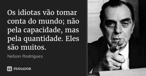 nelson_rodrigues_os_idiotas_vao_tomar_conta_do_mun